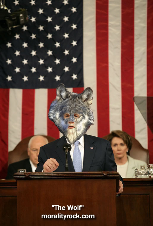 President Bush with wolf head during his State of the Union 
address, Dick Cheney and Nancy Pelosi peaking over his shoulder with 
concerned expressions